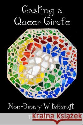 Casting A Queer Circle: Non-Binary Witchcraft Thista Minai 9781938197215