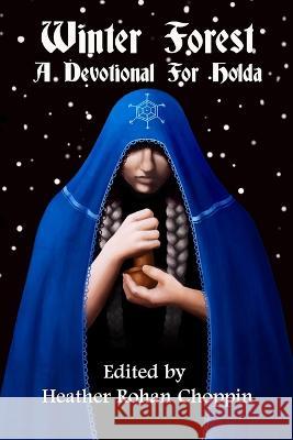 Winter Forest: A Devotional for Holda Heather Rohan Choppin   9781938197291 Asphodel Press.