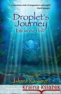 Droplet's Journey: Life in the Flow Ishara Kassirer 9781938208317 Mischievous Muse Publishing Arts Alliance
