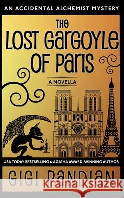 The Lost Gargoyle of Paris: An Accidental Alchemist Mystery Novella Gigi Pandian 9781938213069