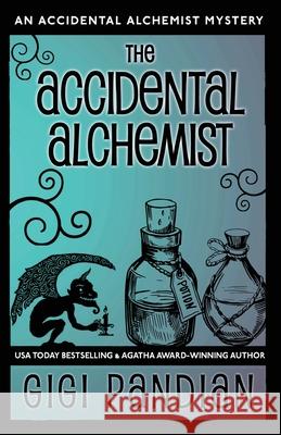 The Accidental Alchemist: An Accidental Alchemist Mystery Gigi Pandian 9781938213144