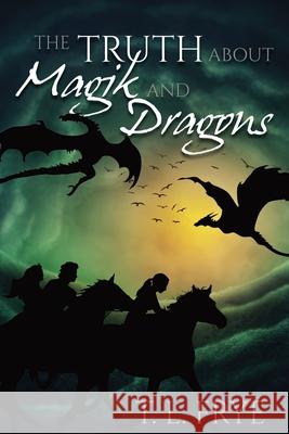 The Truth About Magik and Dragons T. L. Frye 9781938215681 Dreampunk Press