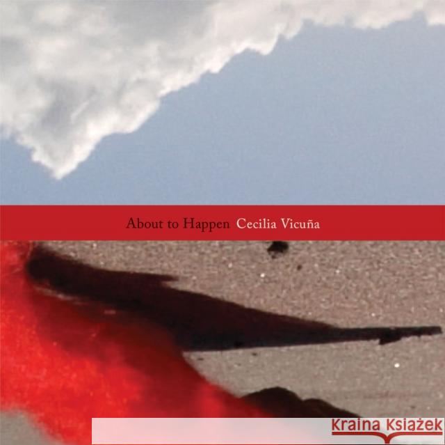 Cecilia Vicuña: About to Happen Vicuna, Cecilia 9781938221231 Siglio Press