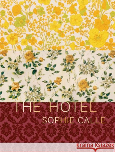 Sophie Calle: The Hotel SOPHIE CALLE 9781938221293 Siglio Press