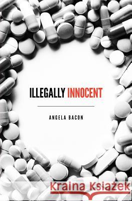 Illegally Innocent Angela Bacon 9781938223419 Mill City Press, Inc.