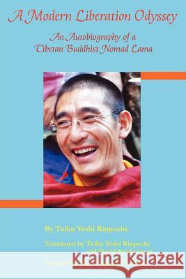 A Modern Liberation Odyssey: Autobiography of Tibetan Buddhist Nomad Lama Tulku Yeshi Rinpoche David Spiekerman 9781938223594 Mill City Press, Inc.