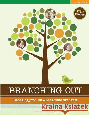 Branching Out: Genealogy for 1st - 3rd Grade Jennifer Holik 9781938226588