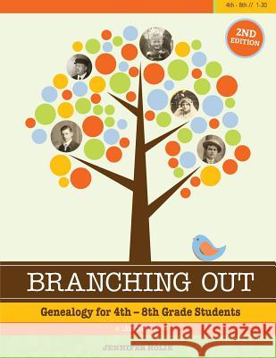 Branching Out: Genealogy for 4th-8th Grade Jennifer Holik 9781938226595