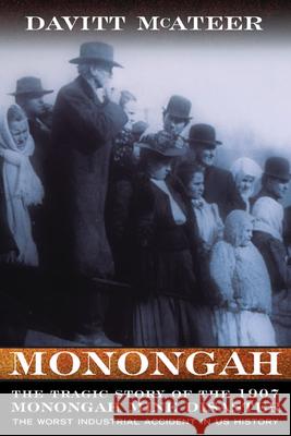 Monongah: The Tragic Story of the 1907 Monongah Mine Disaster: The Worst Industrial Accident in US History McAteer, Davitt 9781938228896 Not Avail