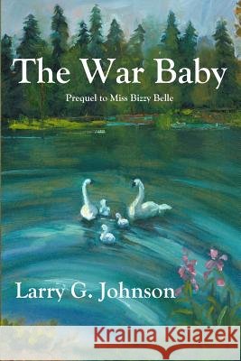 The War Baby Larry G. Johnson 9781938230257