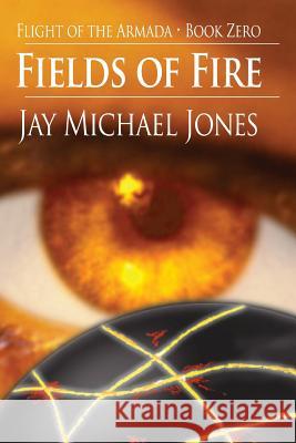 Fields of Fire - Book Zero Jay Michael Jones 9781938230370 Vabella Publishing