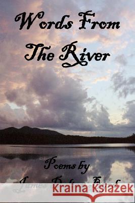 Words from the River James Dalton Byrd 9781938230424 Vabella Publishing