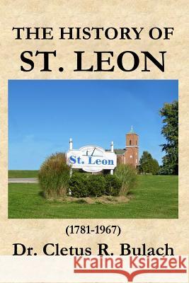 The History of St. Leon (1781-1967) Dr Cletus R. Bulach 9781938230646 Vabella Publishing