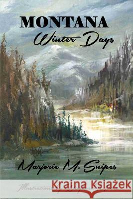 Montana Winter Days Marjorie M. Snipes Wayland Moore 9781938230752