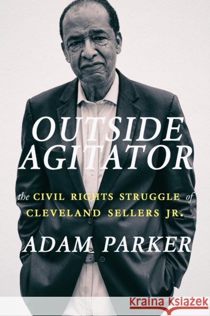 Outside Agitator: The Civil Rights Struggle of Cleveland Sellers Jr.  9781938235450 Hub City Press