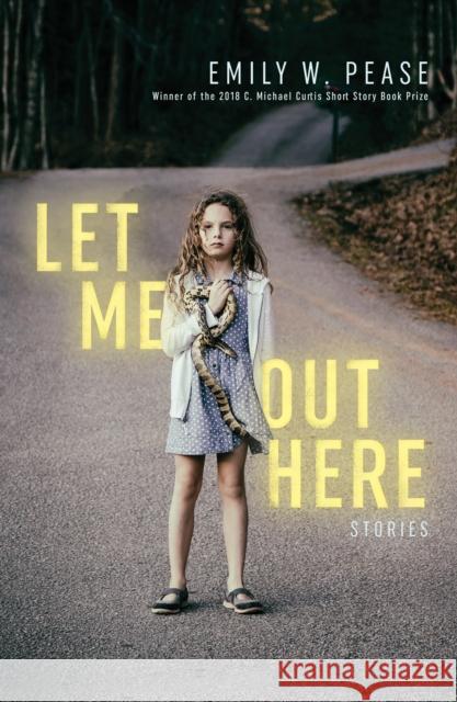 Let Me Out Here: Stories Emily W. Pease 9781938235504 Hub City Press