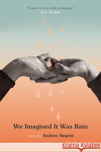 We Imagined It Was Rain Siegrist, Andrew 9781938235887