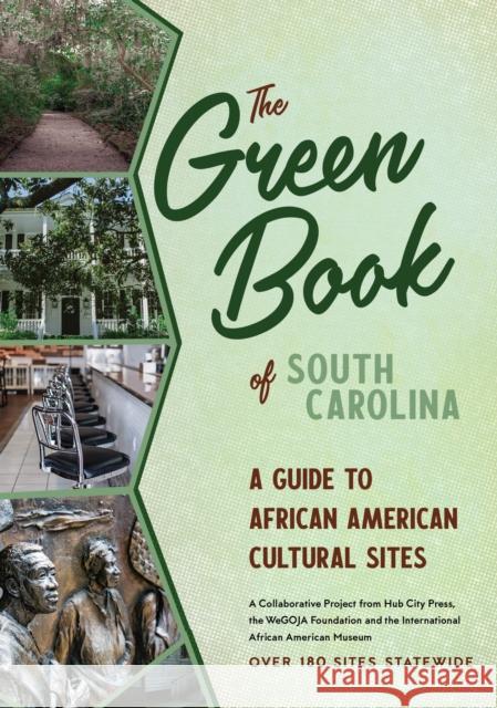 The Green Book of South Carolina: A Travel Guide to African American Cultural Sites Joshua Parks The Wegoja Foundation 9781938235986
