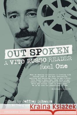 Out Spoken: A Vito Russo Reader - Reel One Vito Russo Jeffrey Schwarz Mark And Bo Thompso 9781938246012 White Crane Books