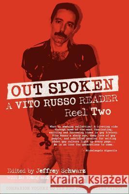 Out Spoken: A Vito Russo Reader - Reel Two Vito Russo Jeffrey Schwarz Mark And Bo Thompso 9781938246029 White Crane Books