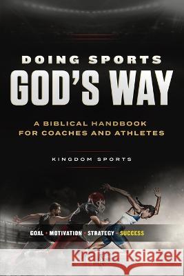 Doing Sports God\'s Way: A Biblical Handbook For Coaches And Athletes Gordon Thiessen Ron Brown 9781938254093
