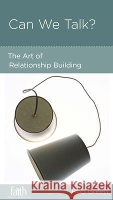 Can We Talk?: The Art of Relationship Building Rob Green 9781938267918 New Growth Press