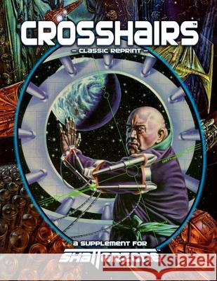 Crosshairs (Classic Reprint): A Supplement for Shatterzone Shane Lacy Hensley 9781938270734 Precis Intermedia