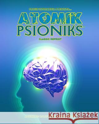 Atomik Psioniks (Classic Reprint) Mark Chase 9781938270963 Precis Intermedia