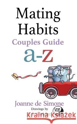 Mating Habits: Couple Guide a-z Joanne De Simone S L Heiden  9781938281228 Moonlight Garden Publications