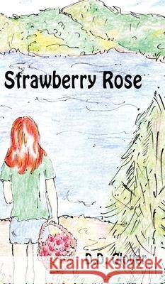 Strawberry Rose D D Glover, Signe Berglind Hill, C M Schmidt 9781938281815 Dream Garden Publications