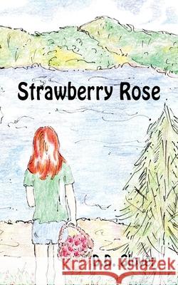 Strawberry Rose D D Glover, Signe Berglind Hill, C M Schmidt 9781938281822 Dream Garden Publications