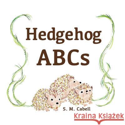 Hedgehog ABCs S. M. Cabell Signe Berglind Hill C. M. Schmidt 9781938281877 Dream Garden Publications