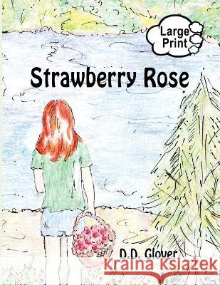 Strawberry Rose D D Glover Signe Berglin Hill  9781938281914 Dream Garden Publications
