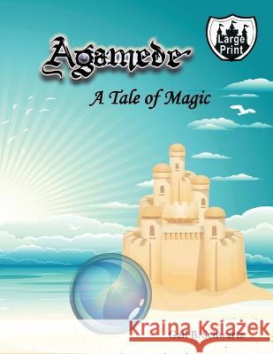 Agamede: A Tale of Magic Gail B Schwartz   9781938281969 Castle Garden Publications