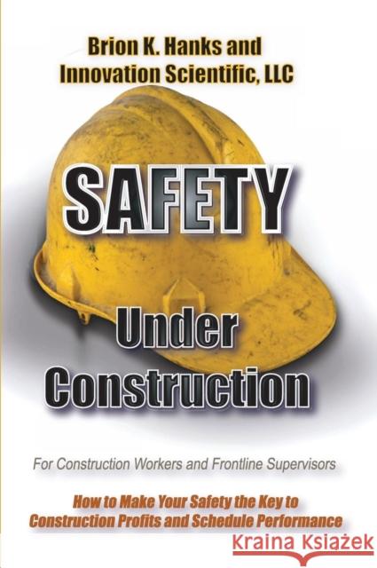 Safety Under Construction: For Frontline Supervisors and Construction Workers Scott Burr Brion K. Hanks Dayna Hubenthal 9781938282256 Koho Pono, LLC