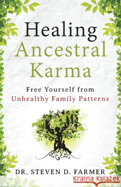 Healing Ancestral Karma: Free Yourself from Unhealthy Family Patterns Dr Steven Farmer 9781938289330