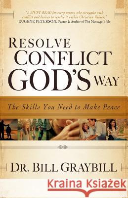 Resolve Conflict God's Way: The Skills You Need To Make Peace Graybill, Bill 9781938311024 BT Johnson Publishing