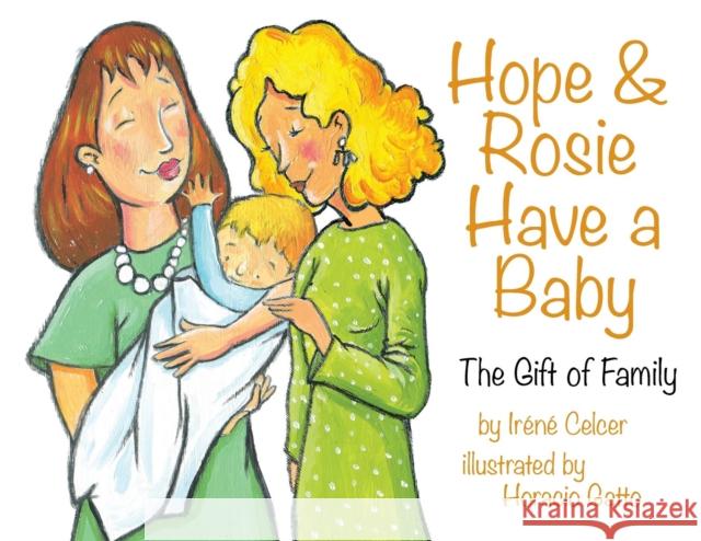 Hope & Rosie Have a Baby: The Gift of Family Irene Celcer Horacio Daniel Gatto 9781938313226 Graphite Press