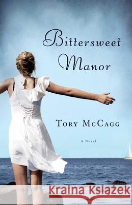 Bittersweet Manor Tory McCagg 9781938314568 She Writes Press
