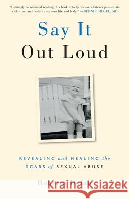 Say It Out Loud: Revealing and Healing the Scars of Sexual Abuse Roberta Dolan 9781938314995