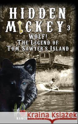 Hidden Mickey 3: Wolf! The Legend of Tom Sawyer's Island Rodrigue, Nancy Temple 9781938319167 Double R Books