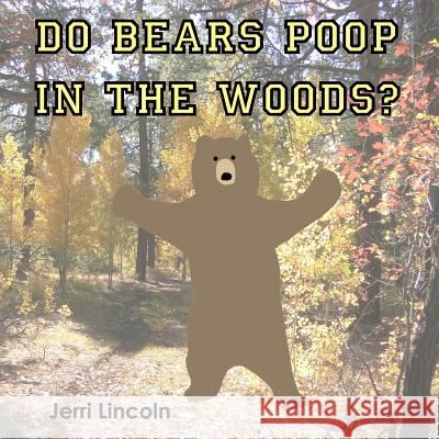 Do Bears Poop in the Woods? Jerri Lincoln 9781938322099 Ralston Store Publishing