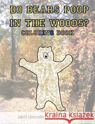 Do Bears Poop in the Woods? Coloring Book Jerri Lincoln 9781938322105 Ralston Store Publishing