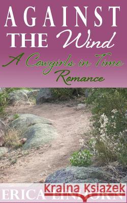 Against the Wind: A Cowgirls in Time Romance Erica Einhorn 9781938322259 Ralston Store Publishing