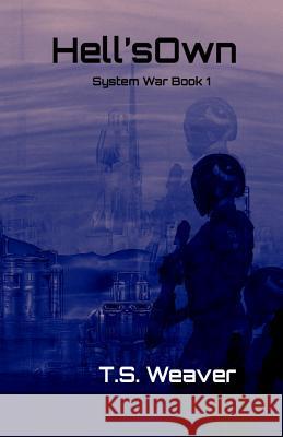 Hell's Own: System Wars: Frontier Wars Book 1 T. S. Weaver Samuel Pray 9781938339431 Final Sword Productions