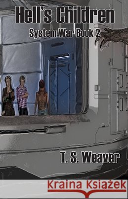 Hell's Children: System Wars Book 2 T. S. Weaver Samuel Pray 9781938339462