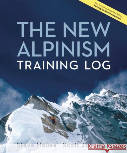 The New Alpinism Training Log Steve House Scott Johnston 9781938340390 Patagonia Ediciones