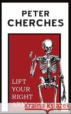 Lift Your Right Arm Peter Cherches 9781938349027 Pelekinesis