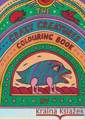 The Crazy Creatures Colouring Book Liz Parkinson 9781938349225 Pelekinesis