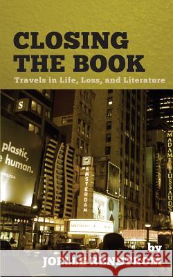 Closing the Book: Travels in Life, Loss, and Literature Joelle Renstrom 9781938349249